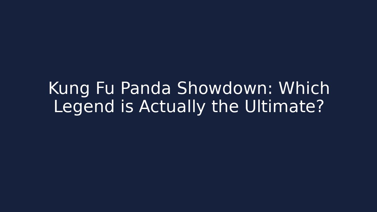 Kung Fu Panda Showdown: Which Legend is Actually the Ultimate? - Critter Realm