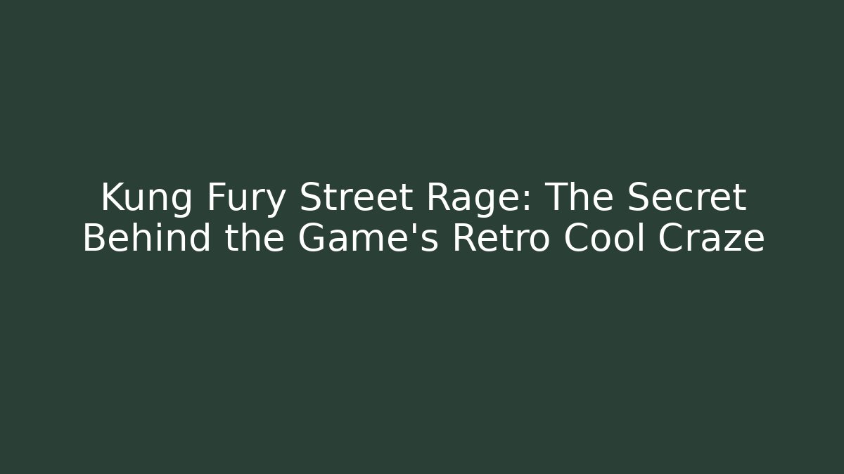 Kung Fury Street Rage: The Secret Behind the Game's Retro Cool Craze