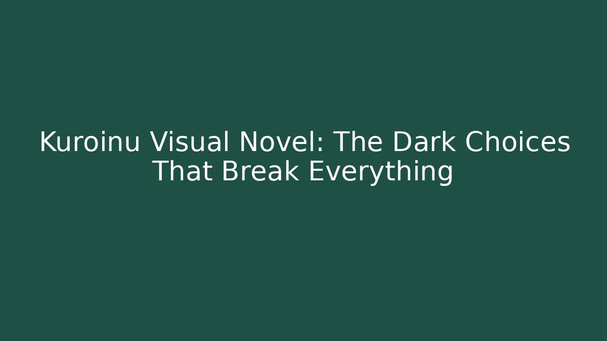 Kuroinu Visual Novel: The Dark Choices That Break Everything