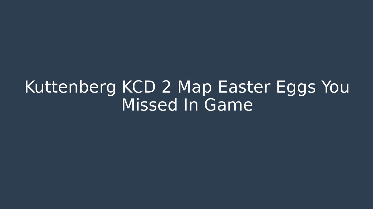 Kuttenberg KCD 2 Map Easter Eggs You Missed In Game