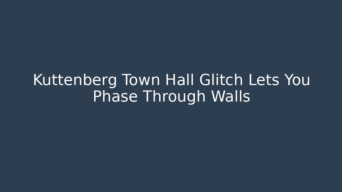 Kuttenberg Town Hall Glitch Lets You Phase Through Walls