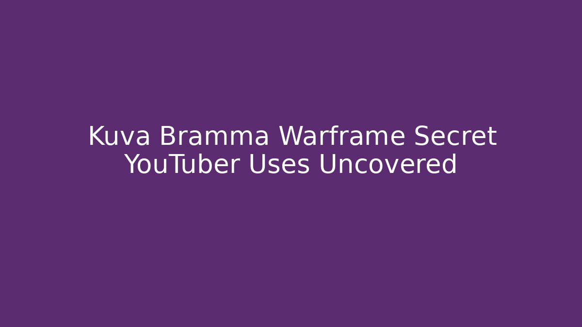 Kuva Bramma Warframe Secret YouTuber Uses Uncovered