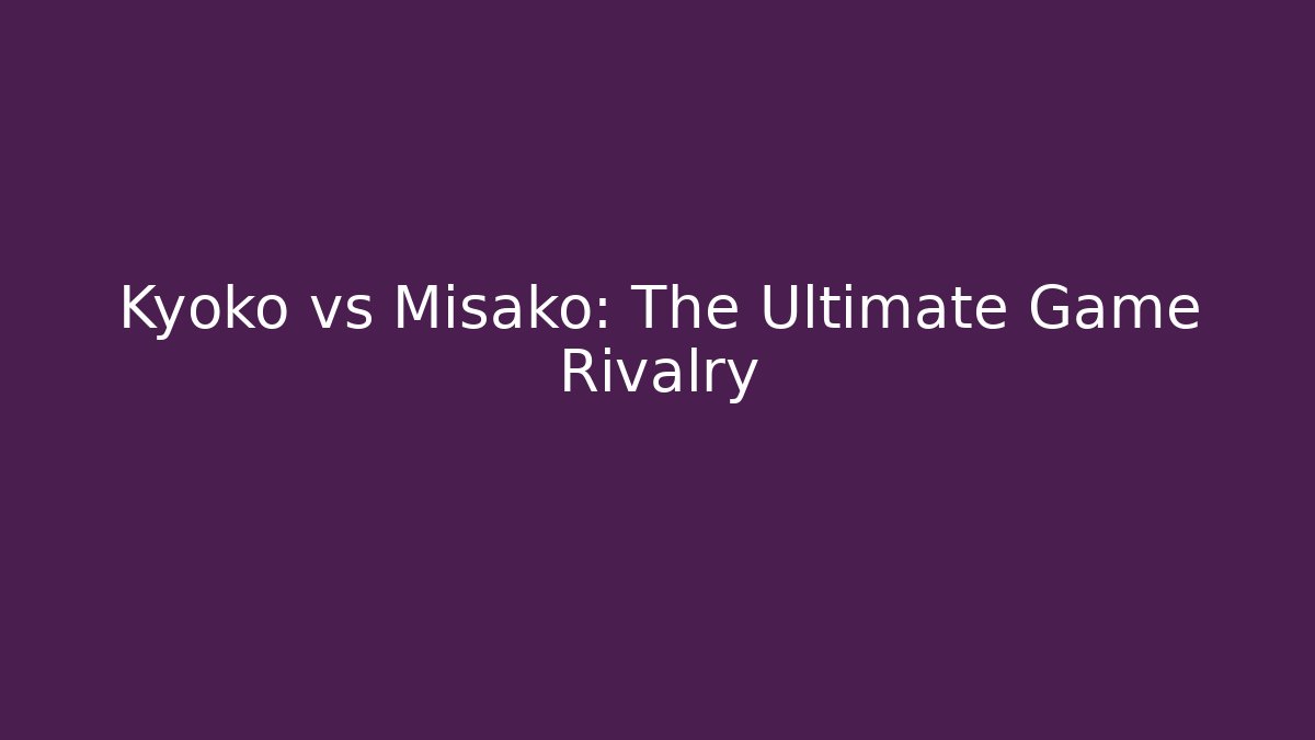 Kyoko vs Misako: The Ultimate Game Rivalry