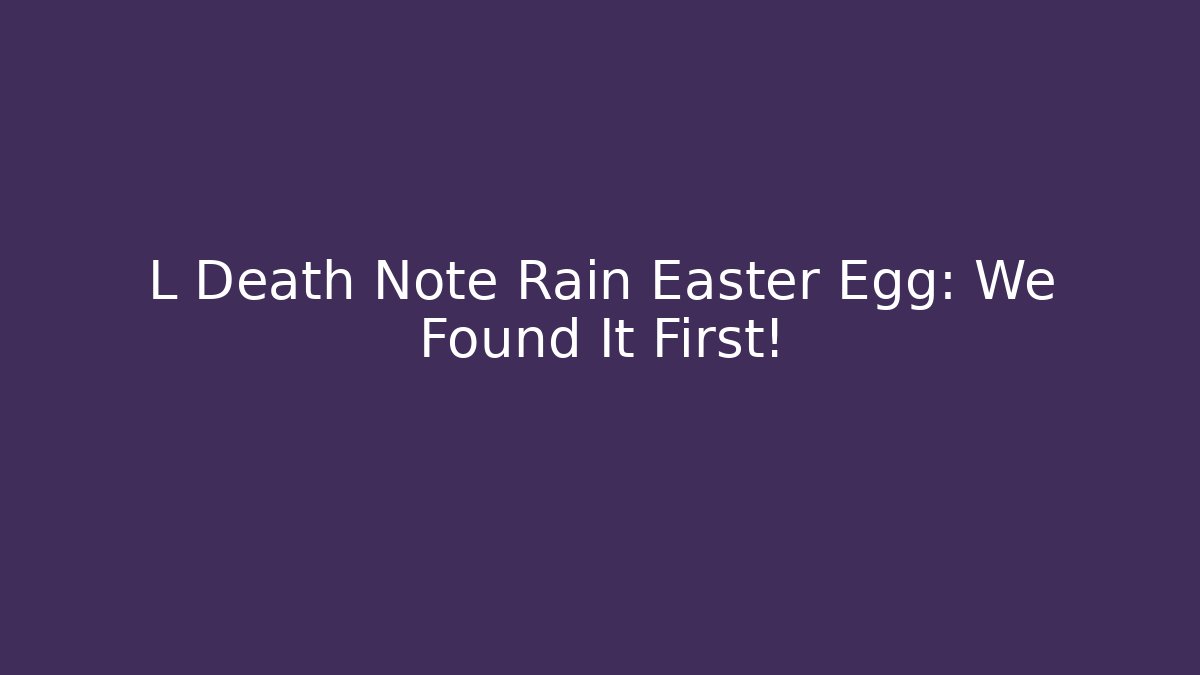 L Death Note Rain Easter Egg: We Found It First!