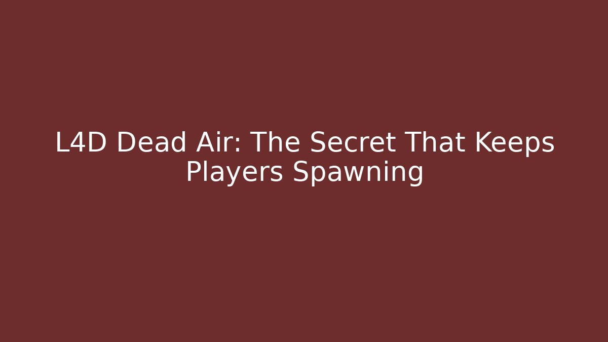 L4D Dead Air: The Secret That Keeps Players Spawning