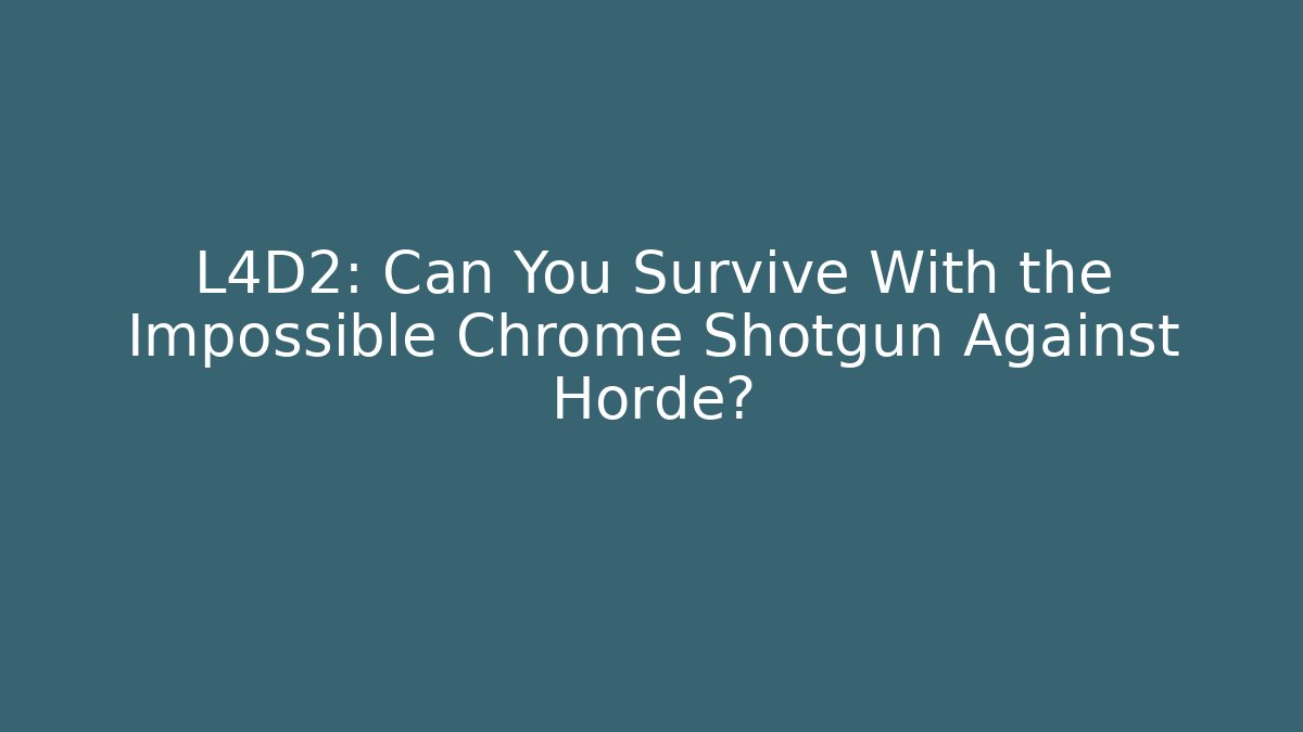 L4D2: Can You Survive With the Impossible Chrome Shotgun Against Horde?
