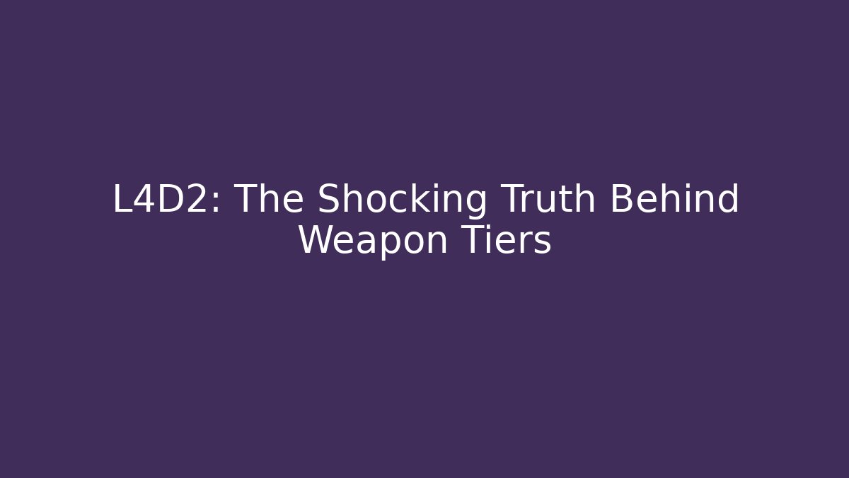 L4D2: The Shocking Truth Behind Weapon Tiers