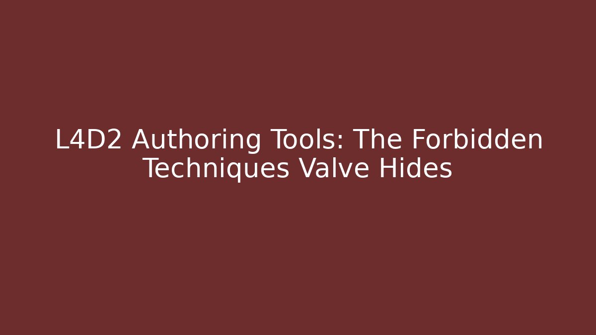 L4D2 Authoring Tools: The Forbidden Techniques Valve Hides