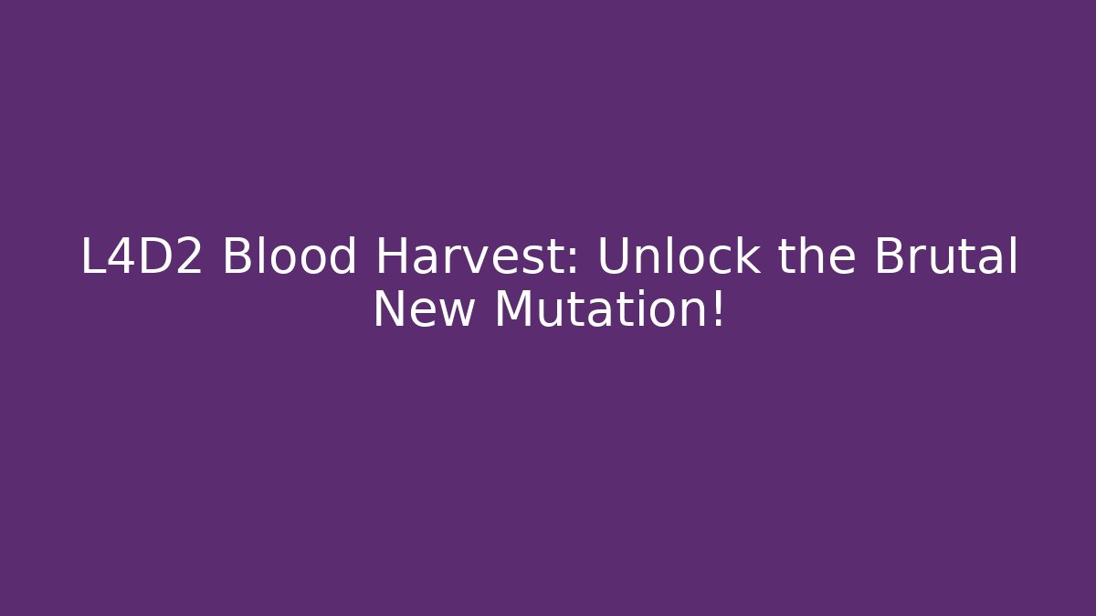 L4D2 Blood Harvest: Unlock the Brutal New Mutation!