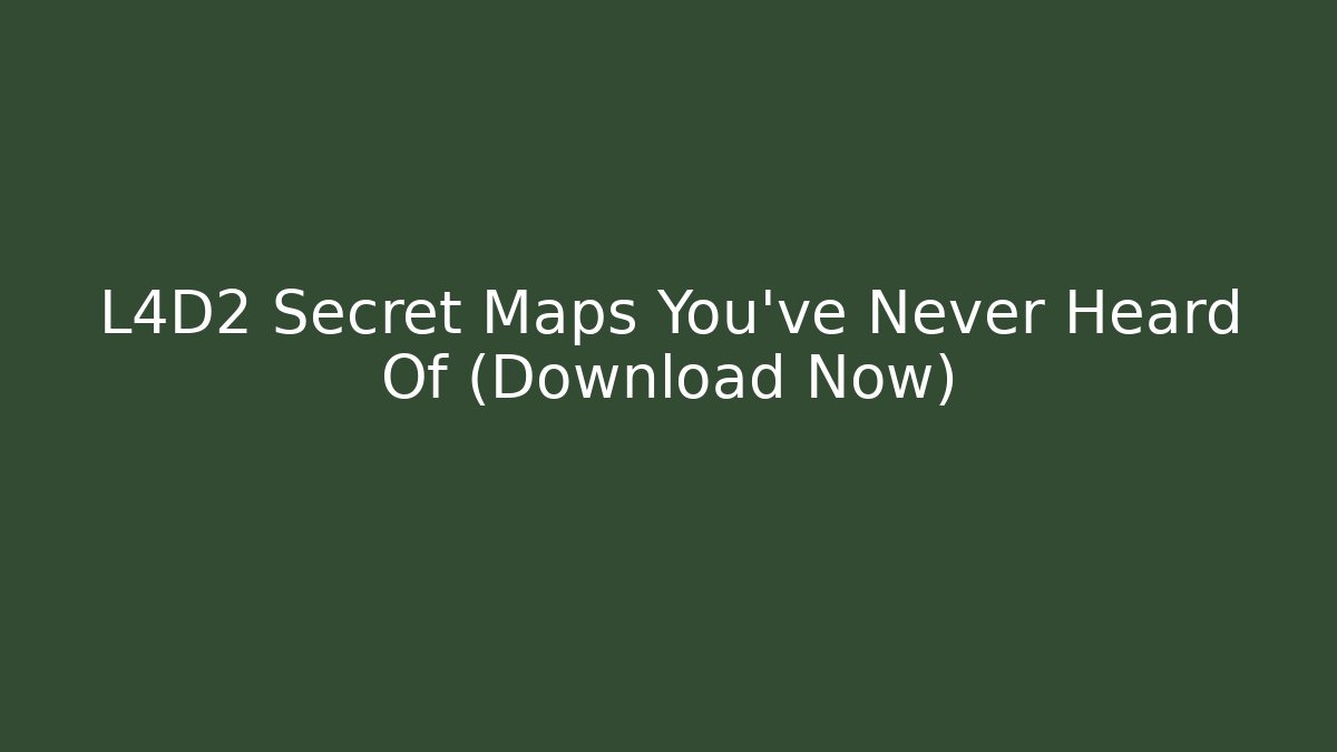 L4D2 Secret Maps You've Never Heard Of (Download Now)