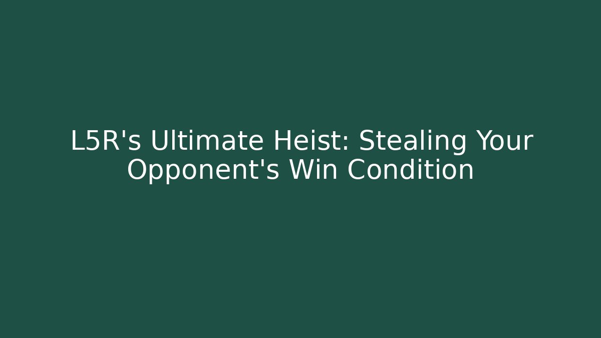 L5R's Ultimate Heist: Stealing Your Opponent's Win Condition