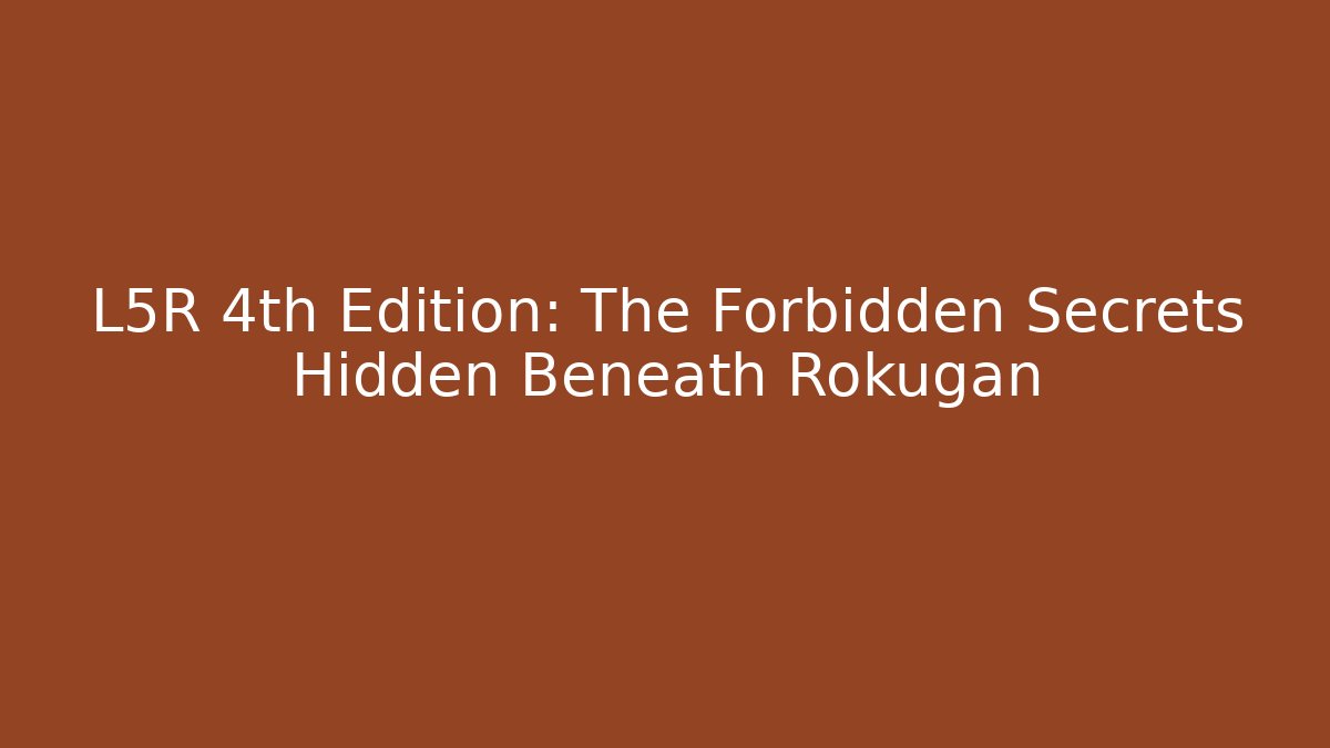 L5R 4th Edition: The Forbidden Secrets Hidden Beneath Rokugan