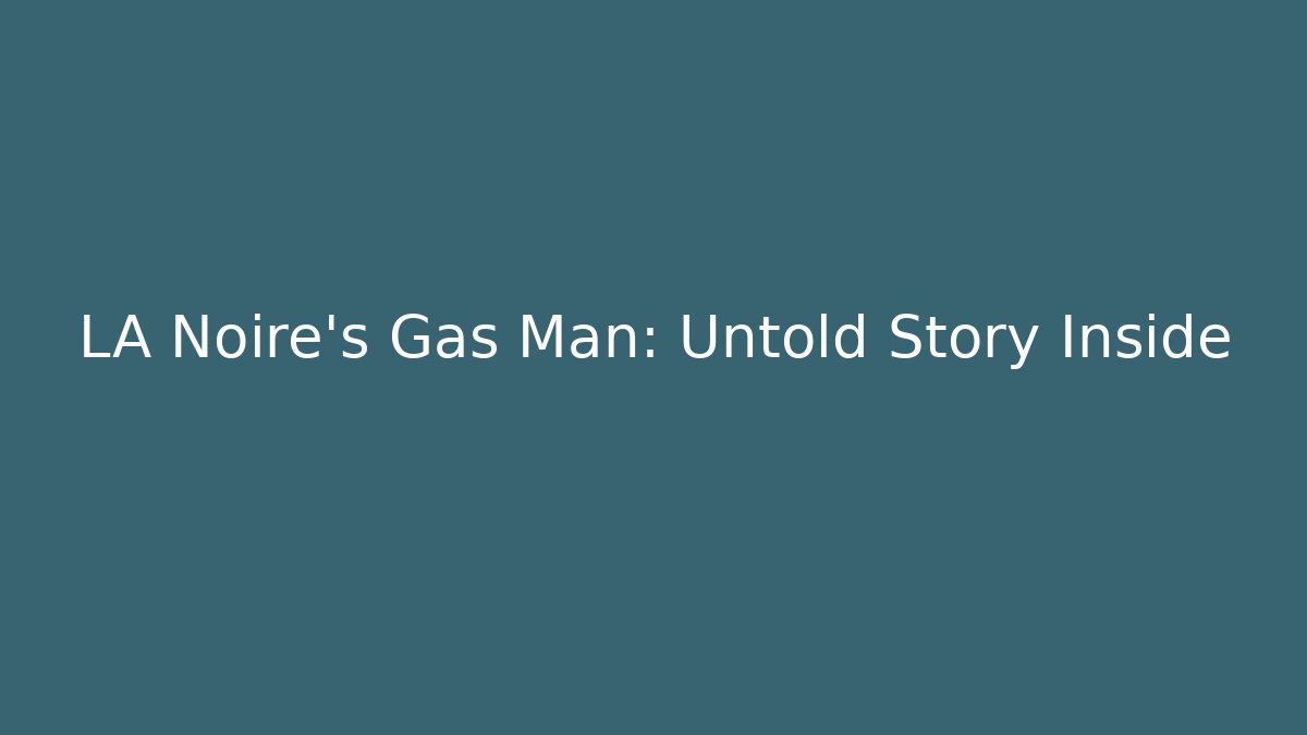 LA Noire's Gas Man: Untold Story Inside - Critter Realm