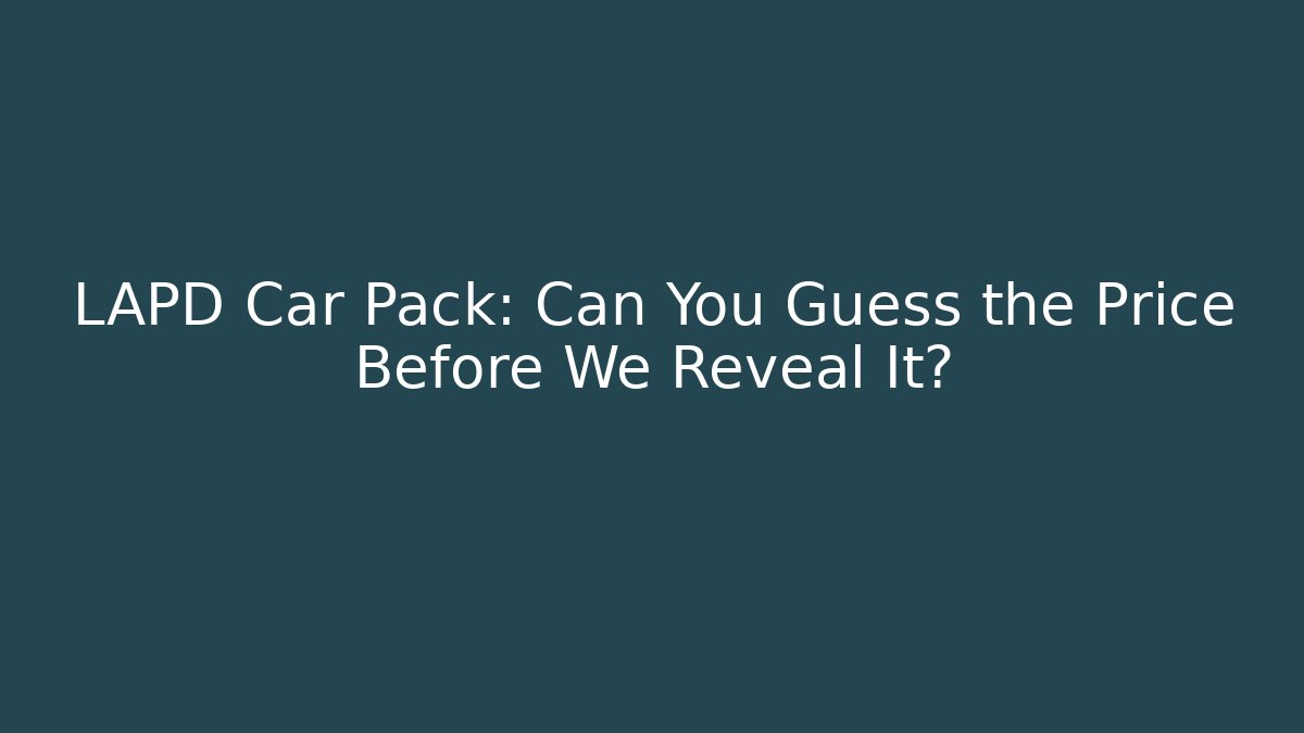 LAPD Car Pack: Can You Guess the Price Before We Reveal It?