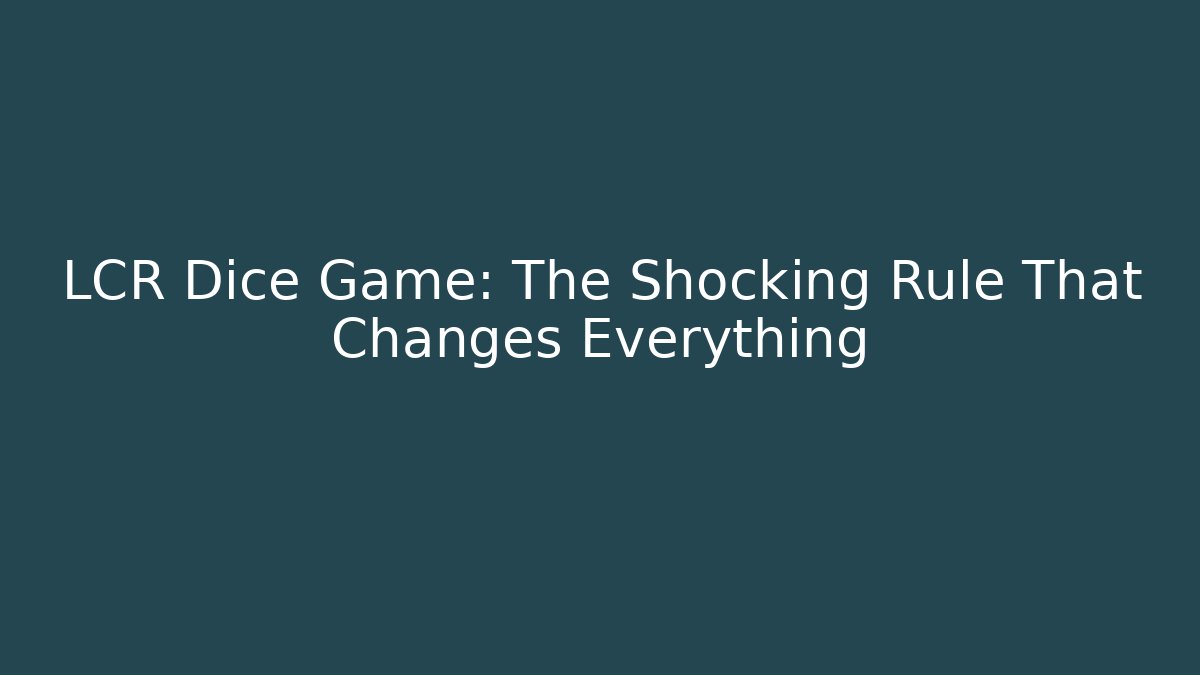 LCR Dice Game: The Shocking Rule That Changes Everything - Critter Realm