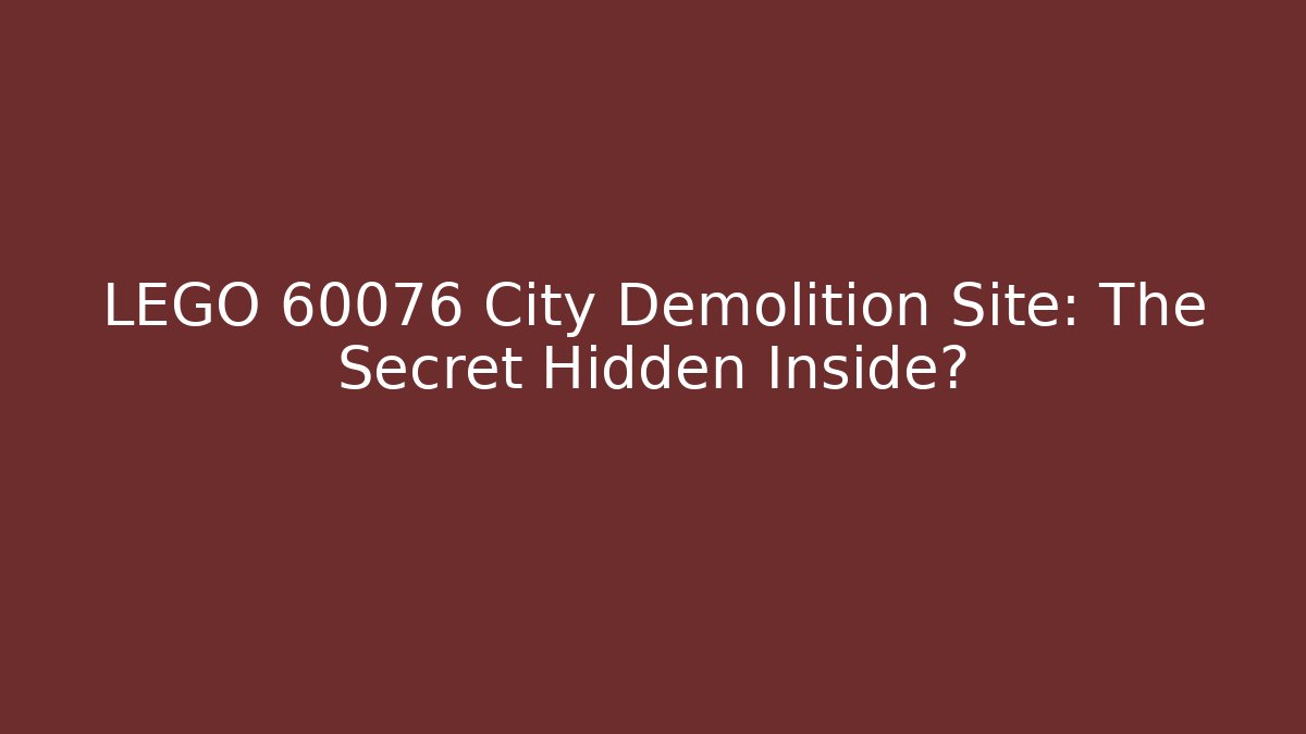 LEGO 60076 City Demolition Site: The Secret Hidden Inside?