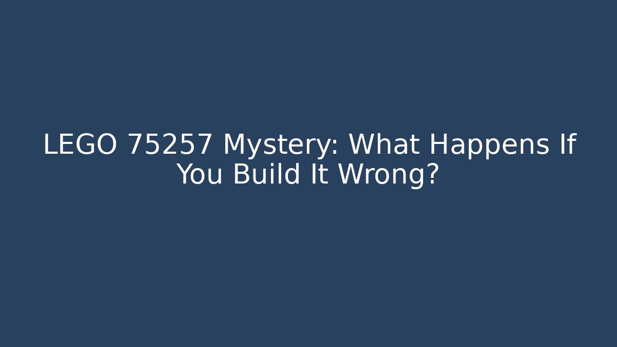 LEGO 75257 Mystery: What Happens If You Build It Wrong?