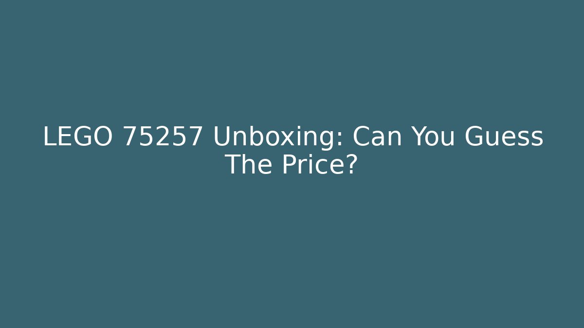 LEGO 75257 Unboxing: Can You Guess The Price?