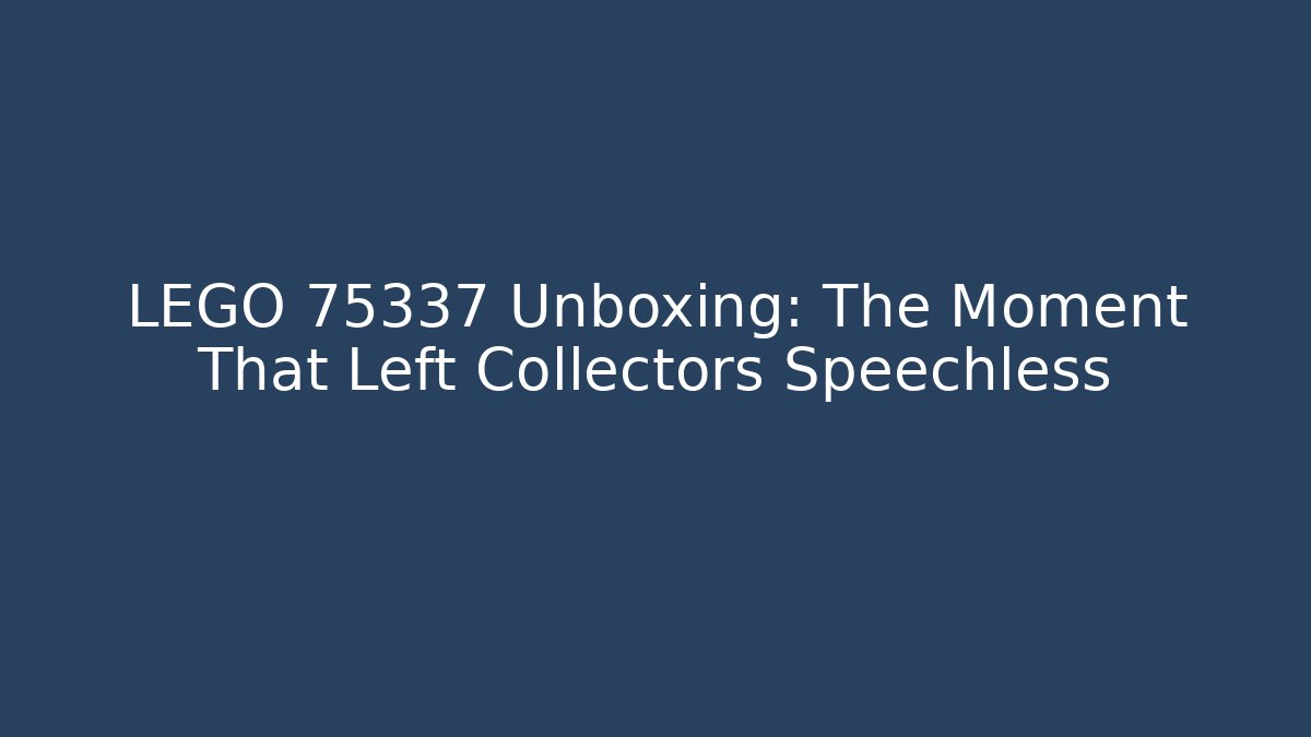 LEGO 75337 Unboxing: The Moment That Left Collectors Speechless