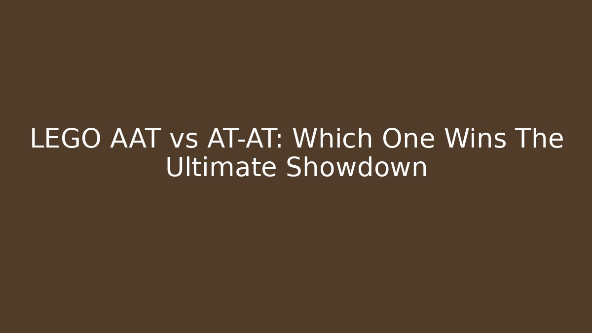 LEGO AAT vs AT-AT: Which One Wins The Ultimate Showdown - Critter Realm