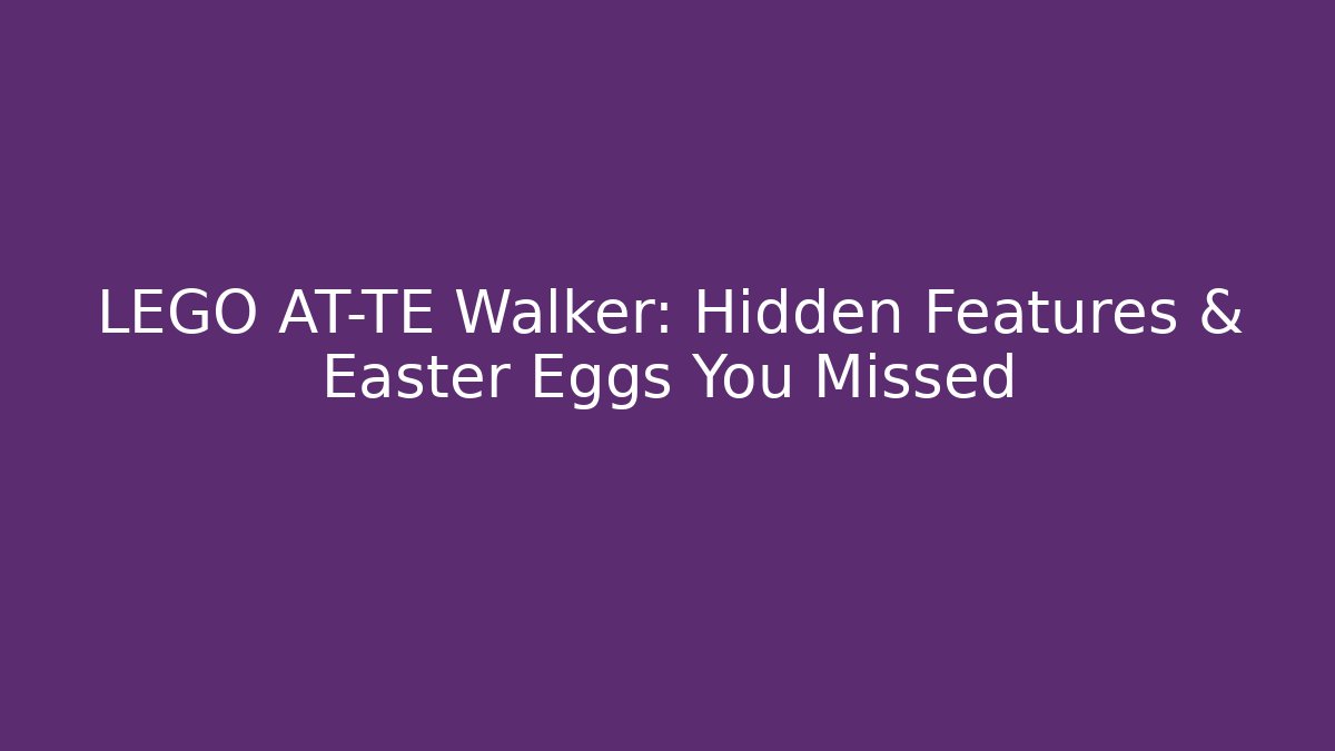 LEGO AT-TE Walker: Hidden Features & Easter Eggs You Missed