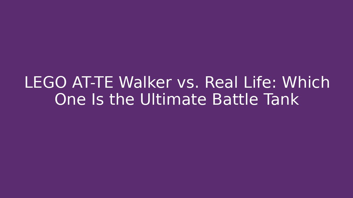 LEGO AT-TE Walker vs. Real Life: Which One Is the Ultimate Battle Tank