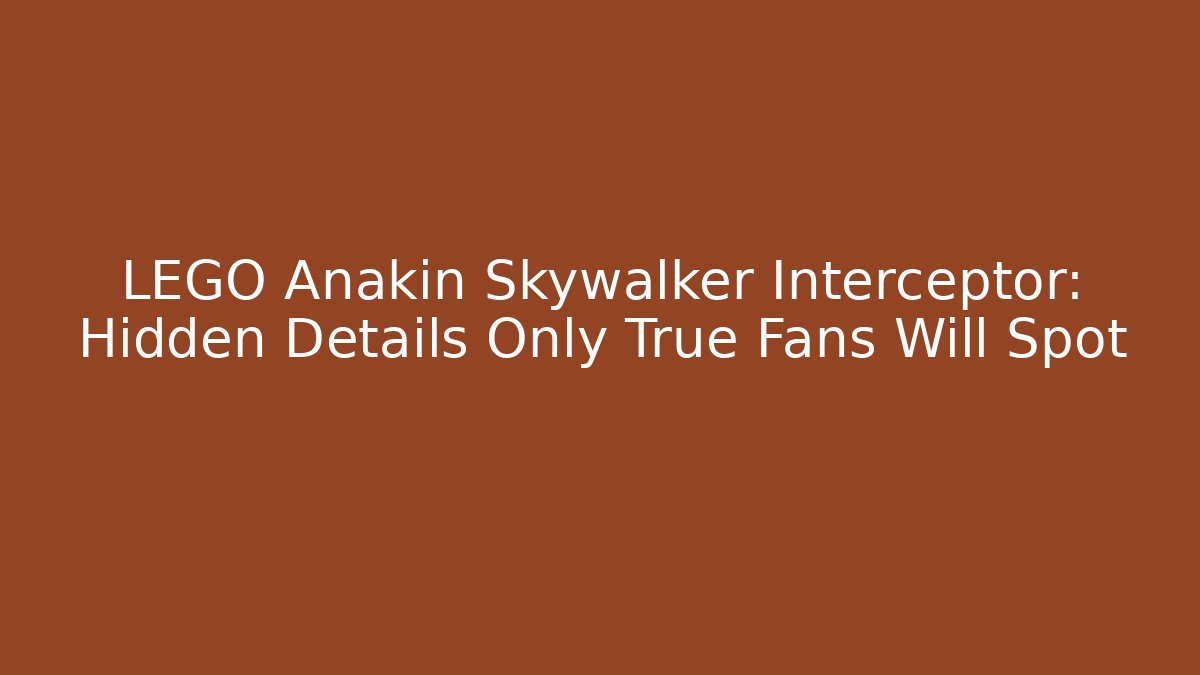 LEGO Anakin Skywalker Interceptor: Hidden Details Only True Fans Will Spot
