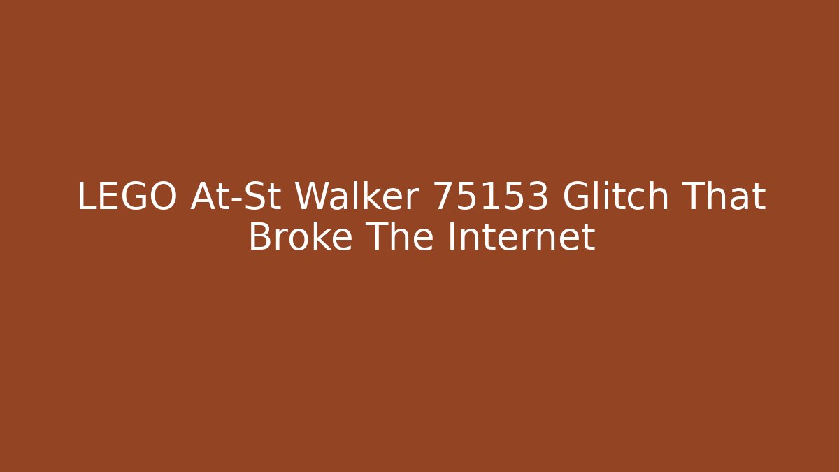 LEGO At-St Walker 75153 Glitch That Broke The Internet