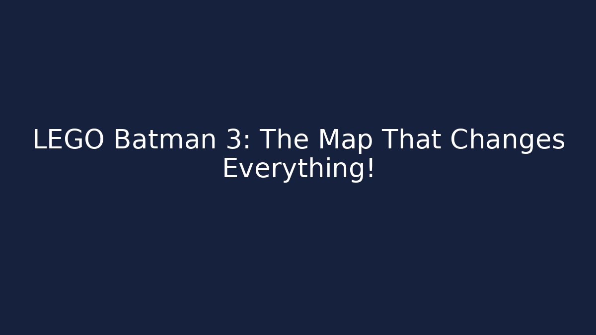 LEGO Batman 3: The Map That Changes Everything!
