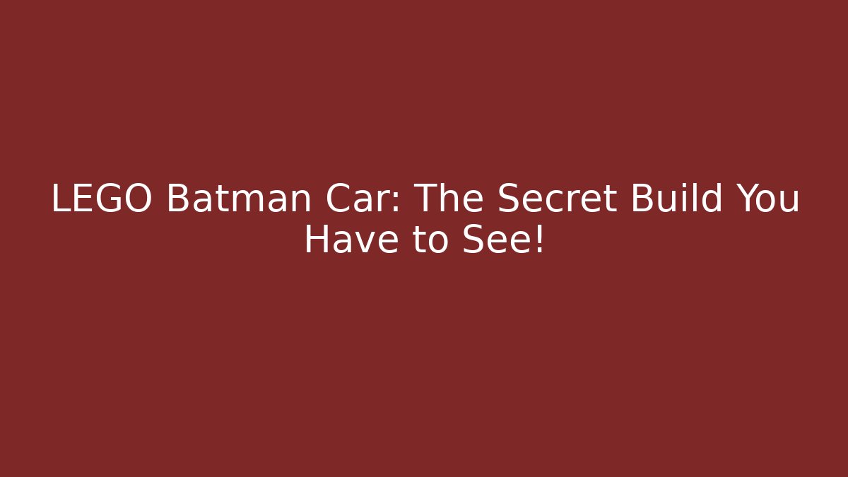 LEGO Batman Car: The Secret Build You Have to See!