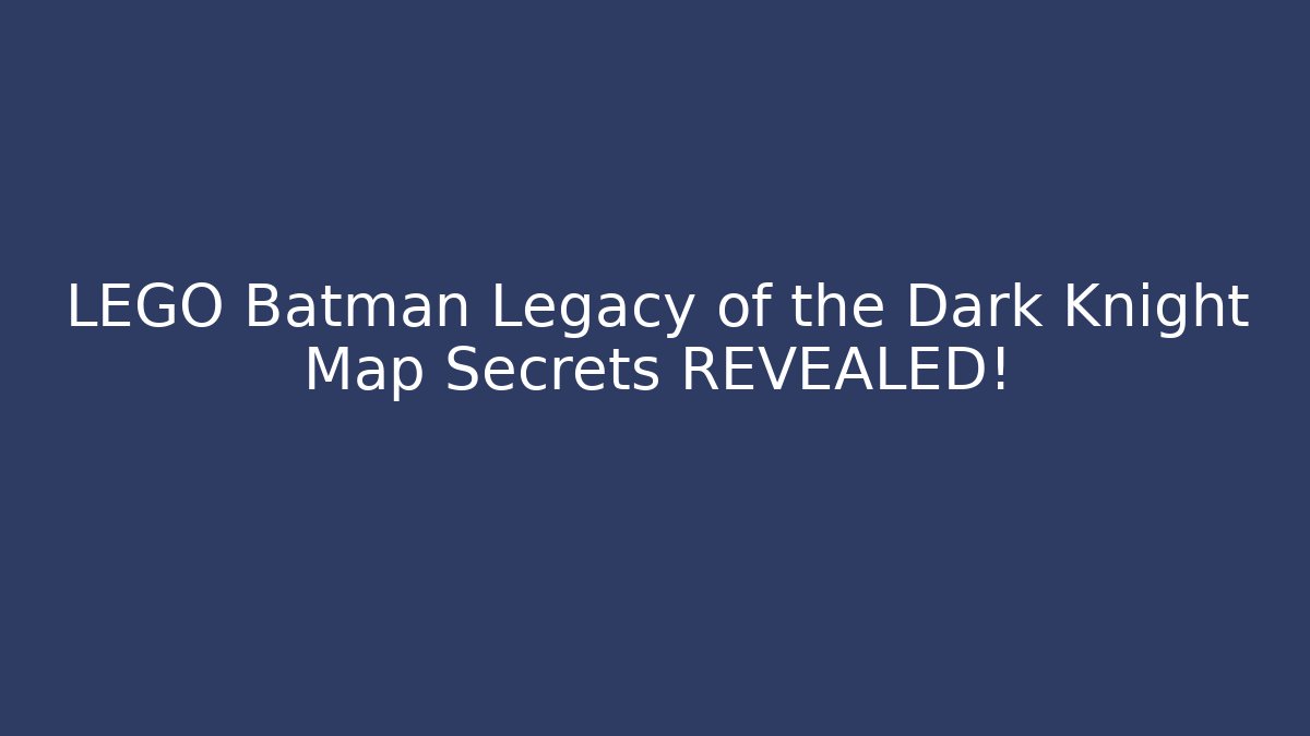 LEGO Batman Legacy of the Dark Knight Map Secrets REVEALED!
