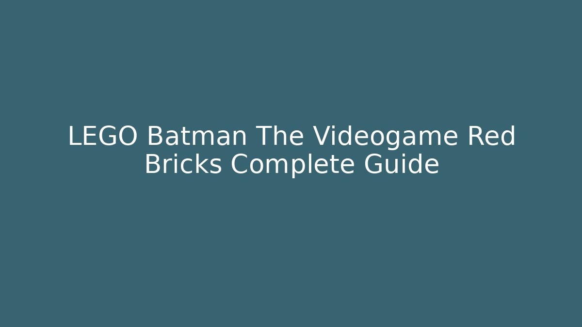 LEGO Batman The Videogame Red Bricks Complete Guide - Critter Realm