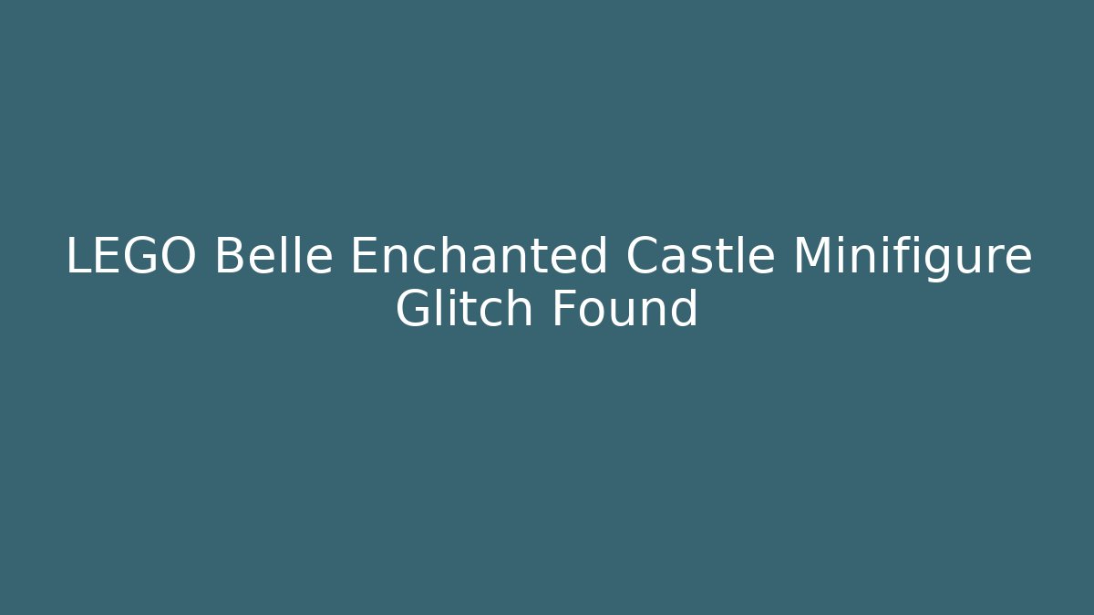 LEGO Belle Enchanted Castle Minifigure Glitch Found