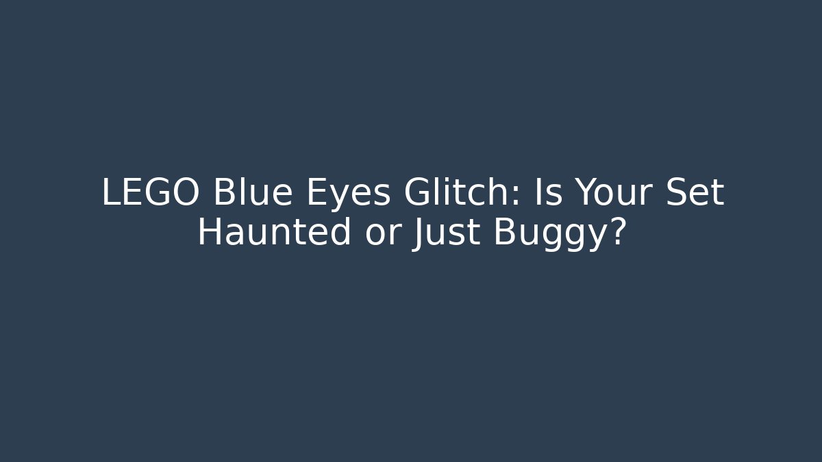 LEGO Blue Eyes Glitch: Is Your Set Haunted or Just Buggy?