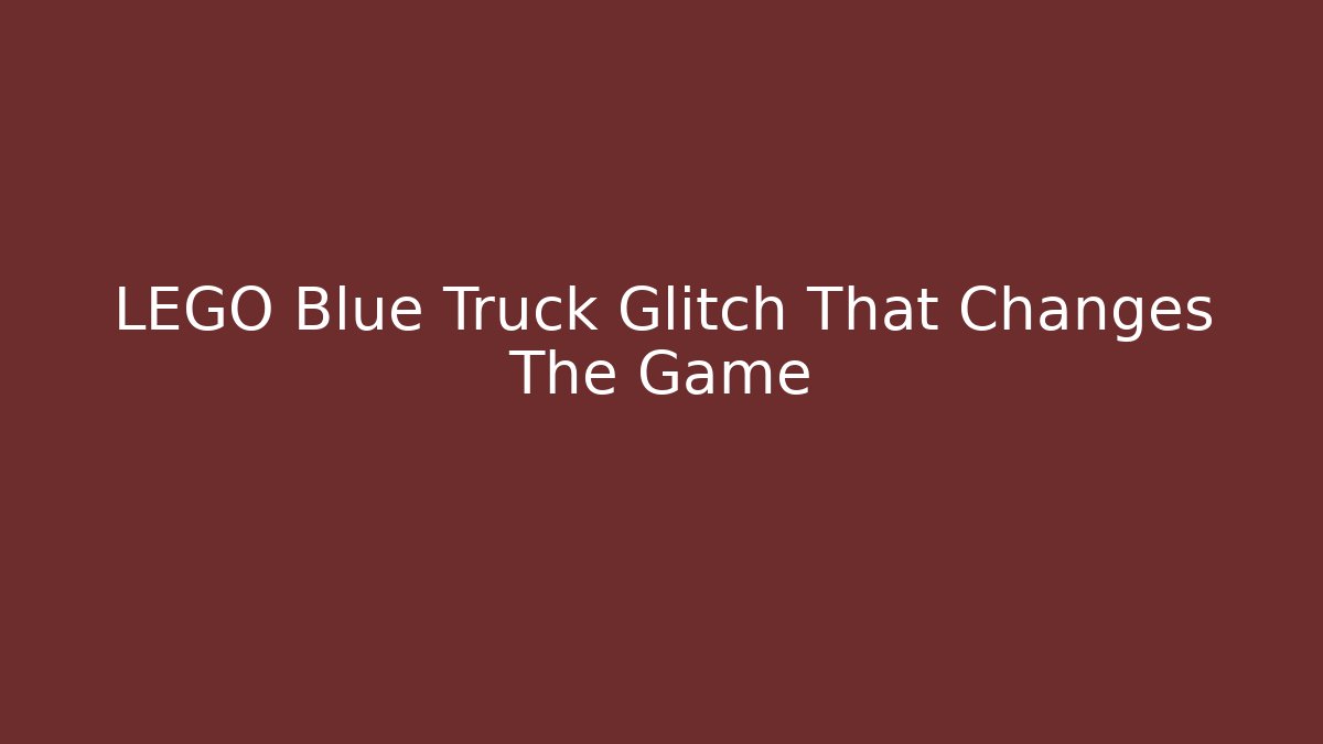 LEGO Blue Truck Glitch That Changes The Game