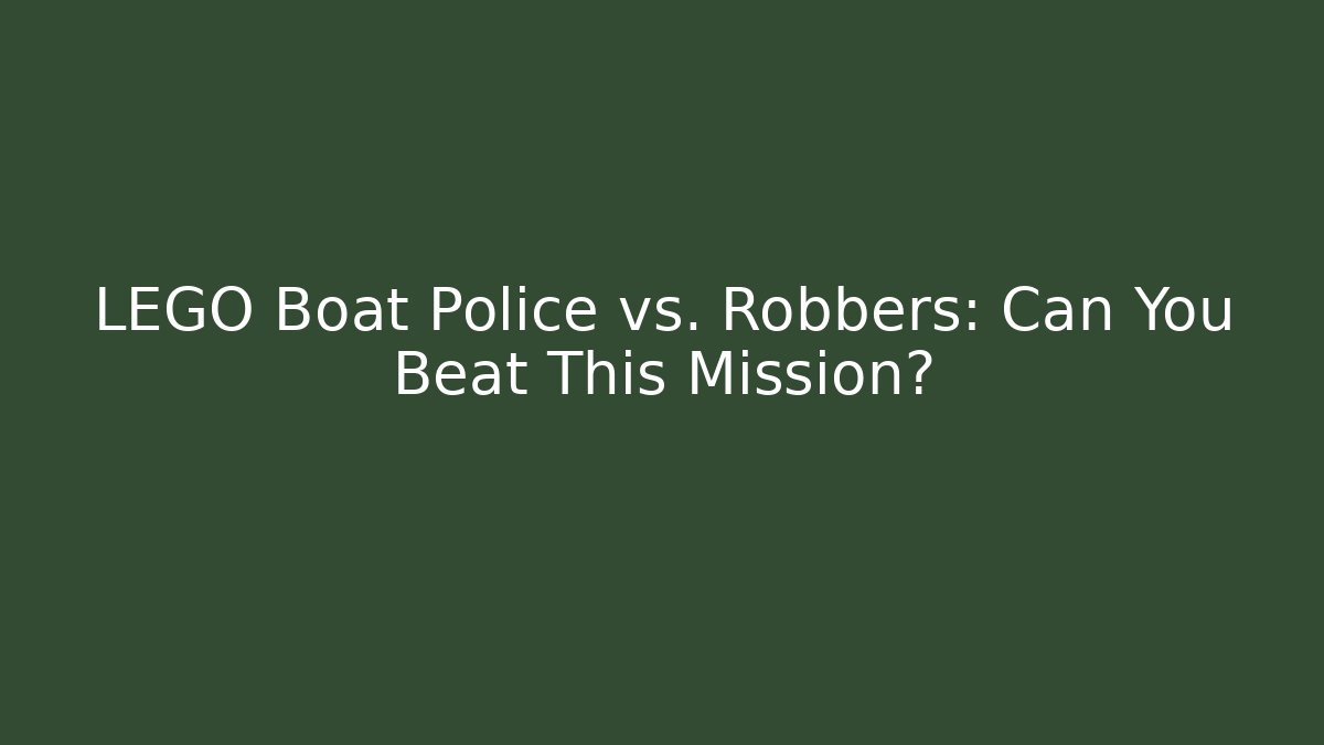 LEGO Boat Police vs. Robbers: Can You Beat This Mission? - Critter Realm