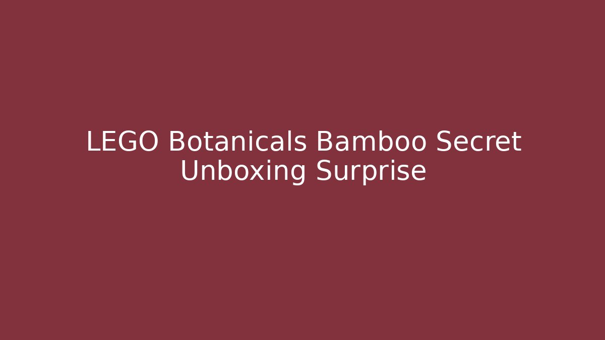 LEGO Botanicals Bamboo Secret Unboxing Surprise