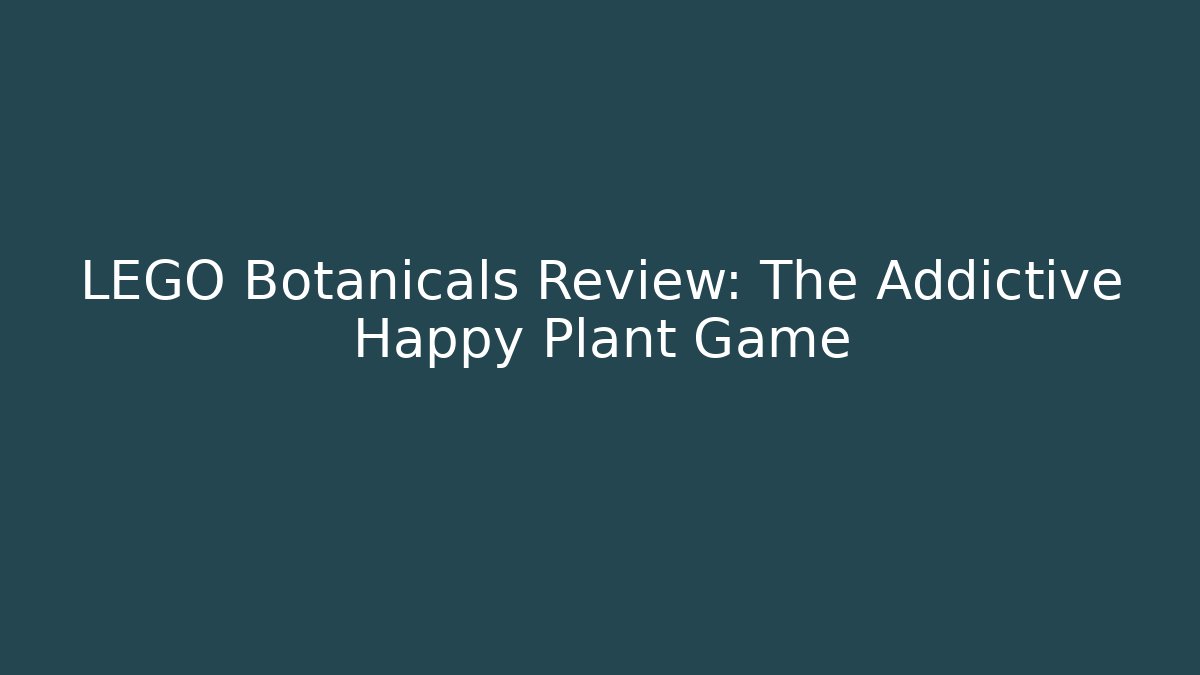 LEGO Botanicals Review: The Addictive Happy Plant Game