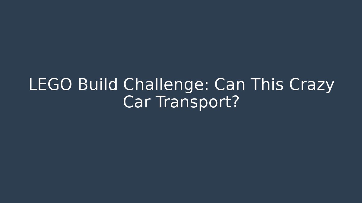 LEGO Build Challenge: Can This Crazy Car Transport?