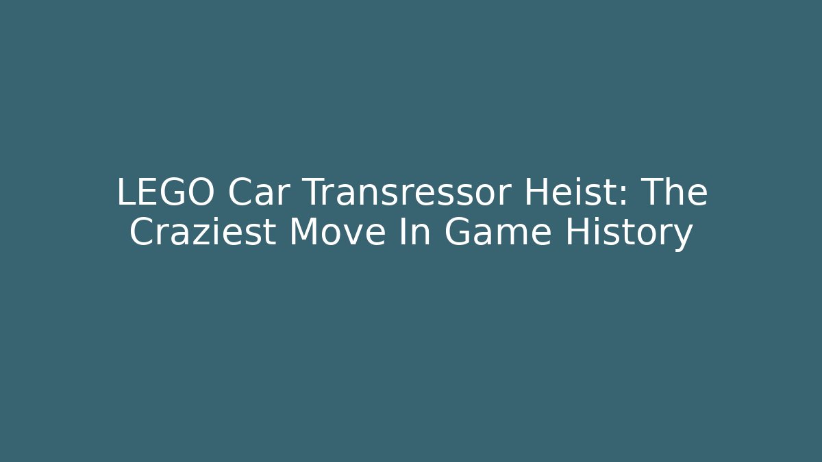 LEGO Car Transressor Heist: The Craziest Move In Game History