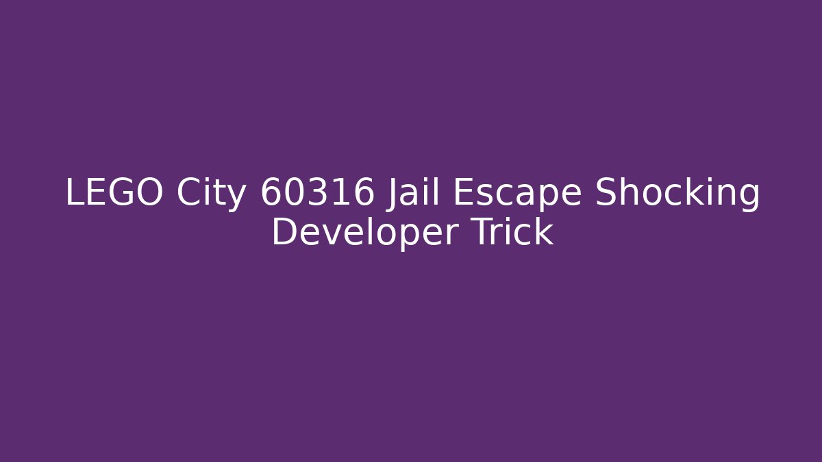 LEGO City 60316 Jail Escape Shocking Developer Trick