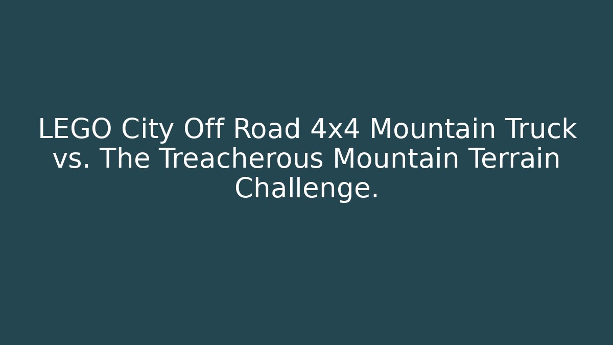 LEGO City Off Road 4x4 Mountain Truck vs. The Treacherous Mountain Terrain Challenge.