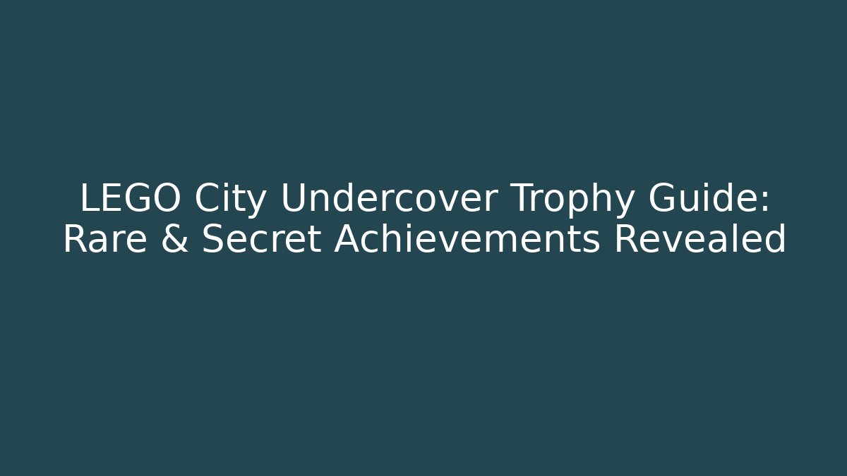 LEGO City Undercover Trophy Guide: Rare & Secret Achievements Revealed