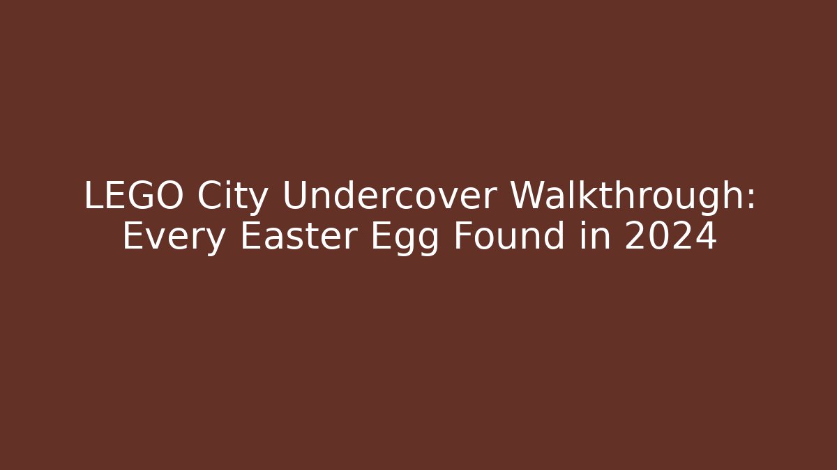 LEGO City Undercover Walkthrough: Every Easter Egg Found in 2024