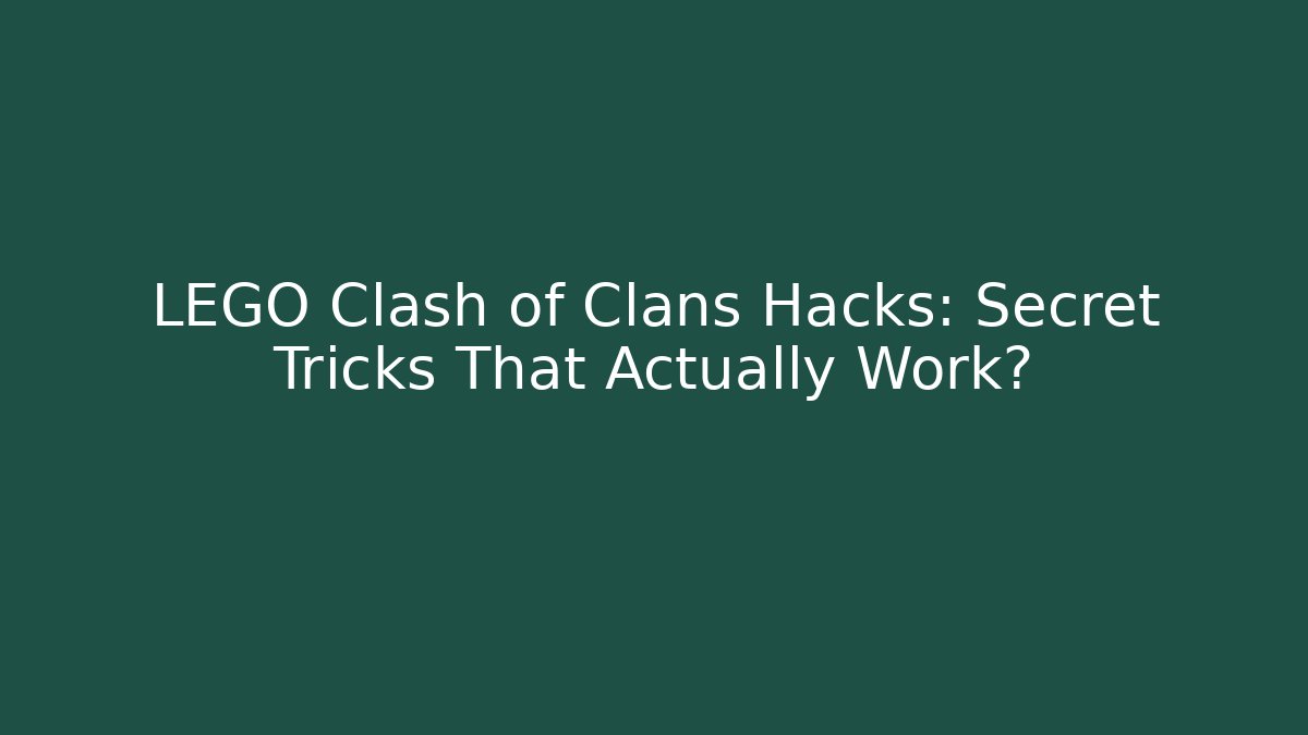 LEGO Clash of Clans Hacks: Secret Tricks That Actually Work?