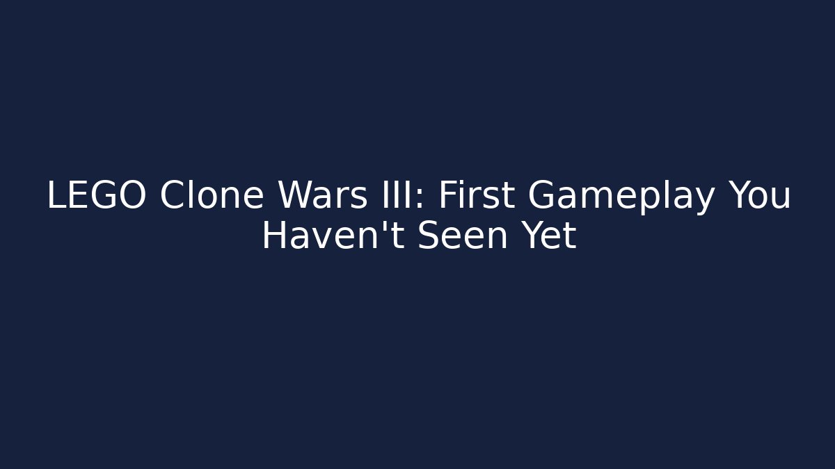 LEGO Clone Wars III: First Gameplay You Haven't Seen Yet