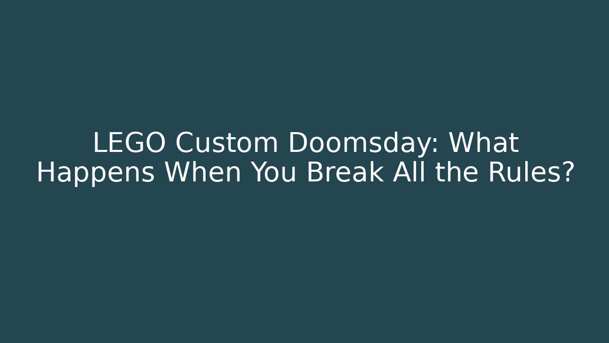 LEGO Custom Doomsday: What Happens When You Break All the Rules?