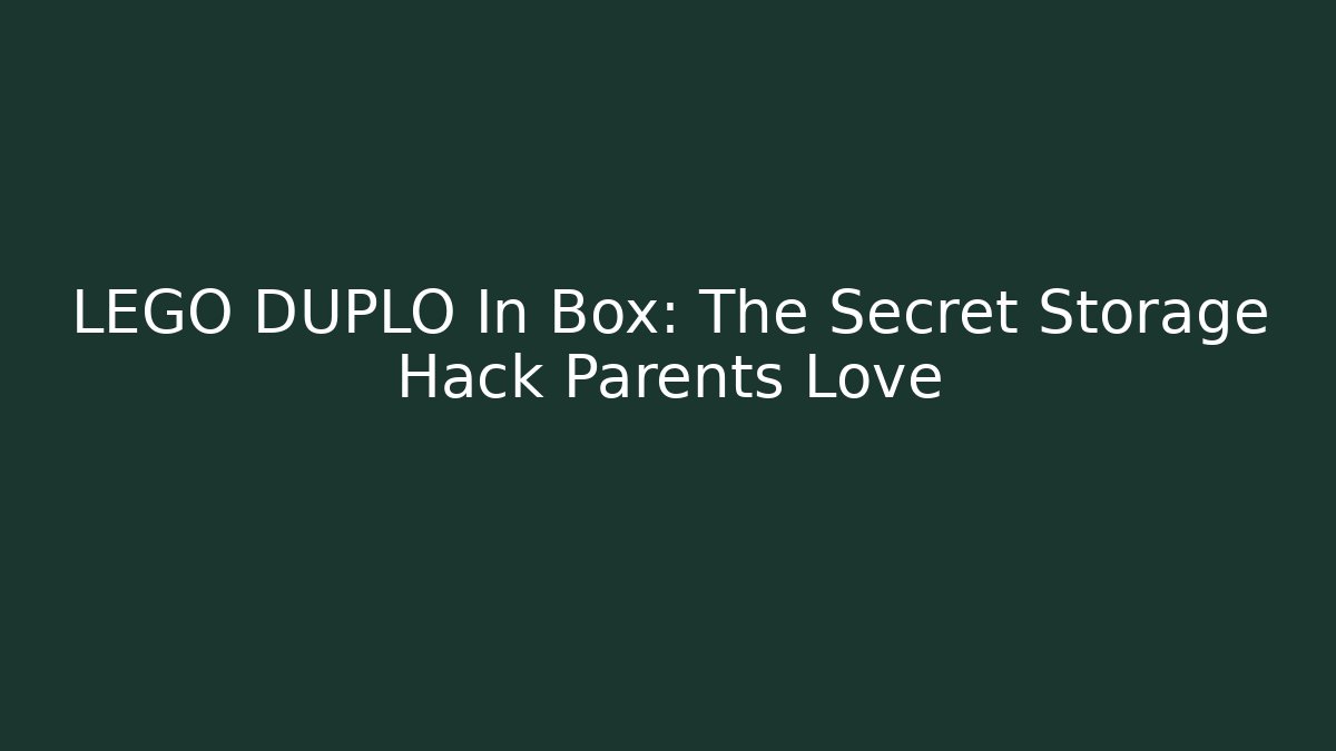 LEGO DUPLO In Box: The Secret Storage Hack Parents Love