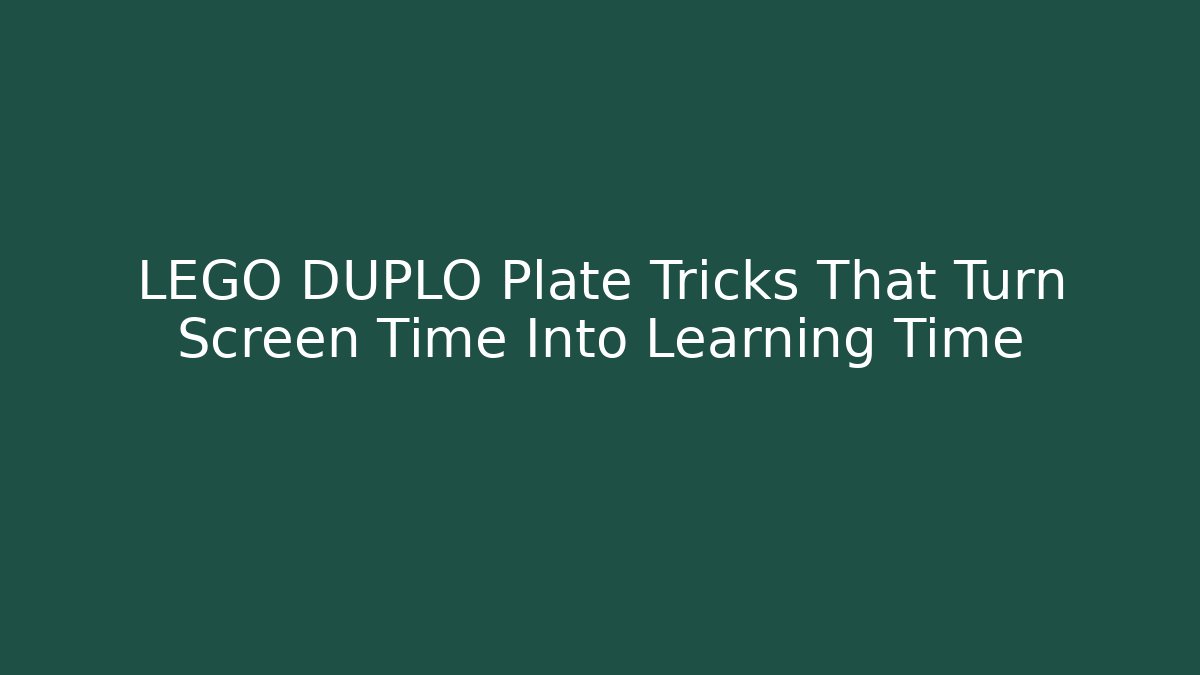 LEGO DUPLO Plate Tricks That Turn Screen Time Into Learning Time
