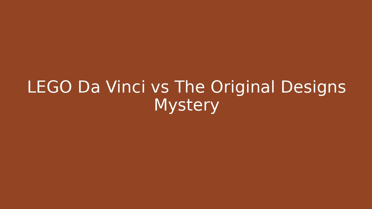 LEGO Da Vinci vs The Original Designs Mystery